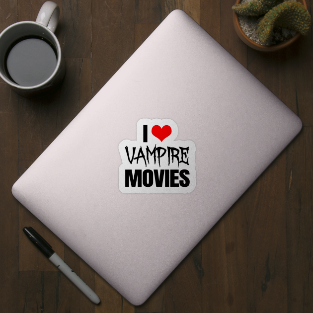 I Love Vampire Movies by LunaMay